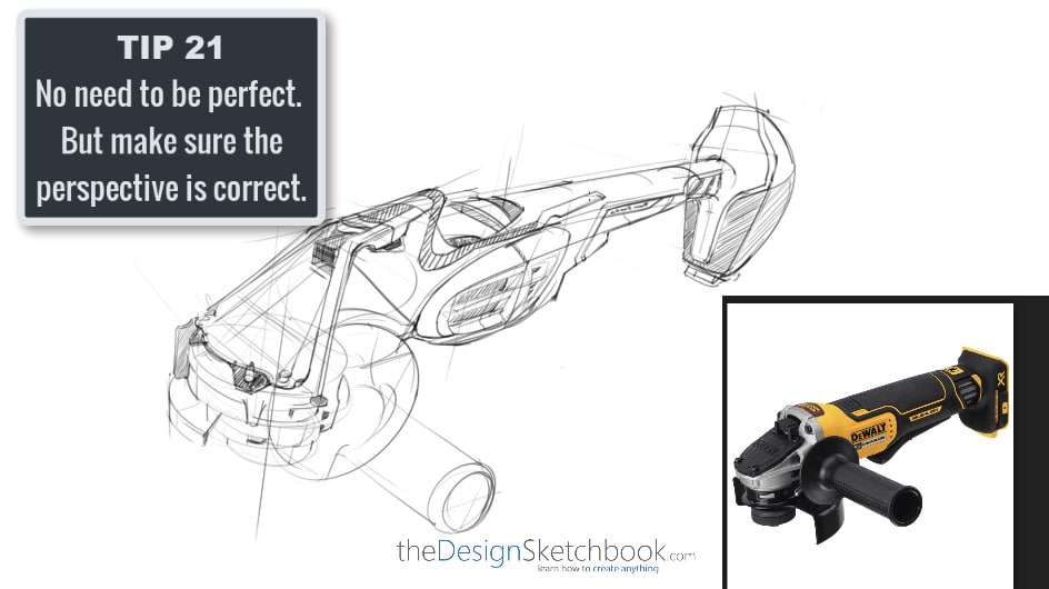 Sketching TIP 21 No need to be perfect. But make sur the perspective is correct