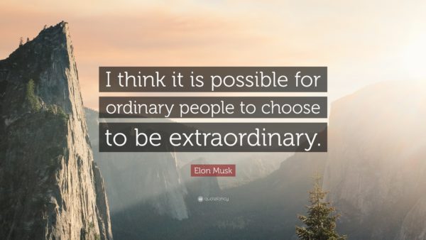 Elon Musk be extraordinary quote