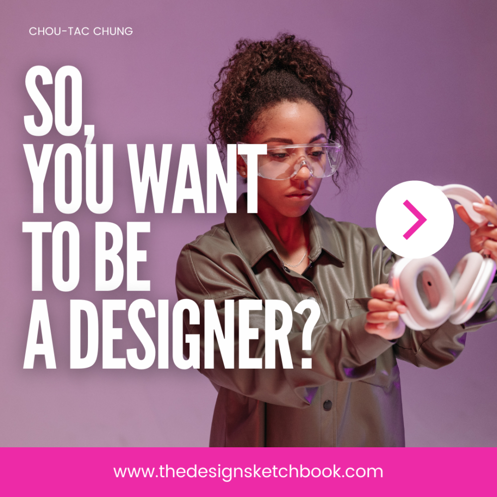 so you want to be a designer