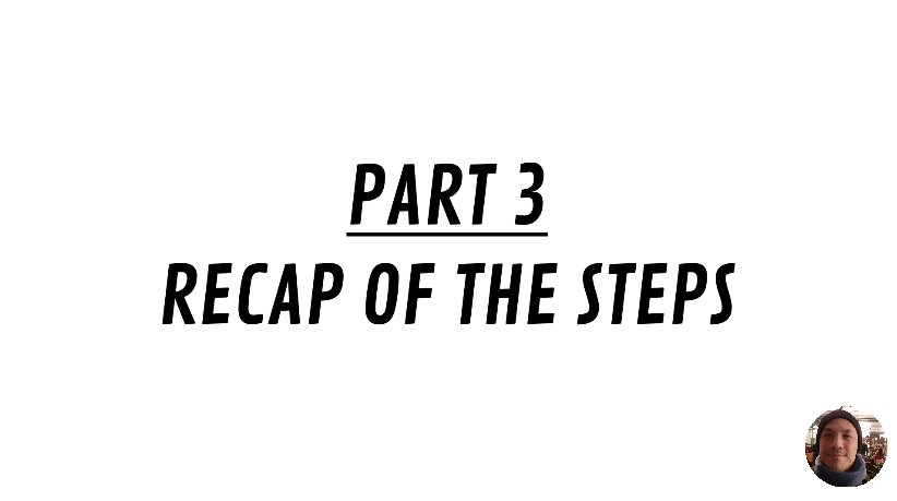 PART 3 | RECAP OF THE STEPS