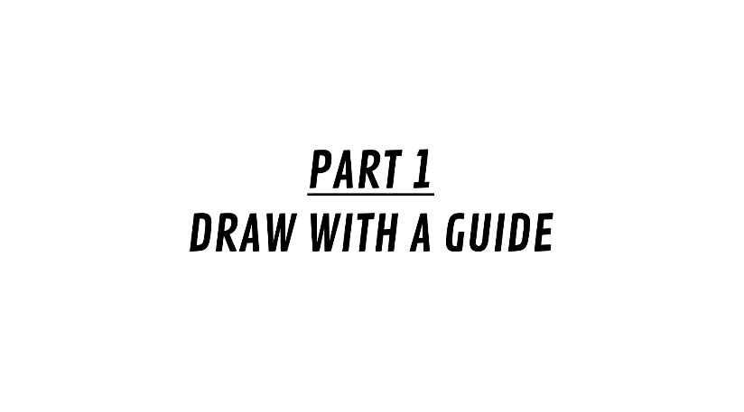 PART 1: DRAW WITH A GUIDE