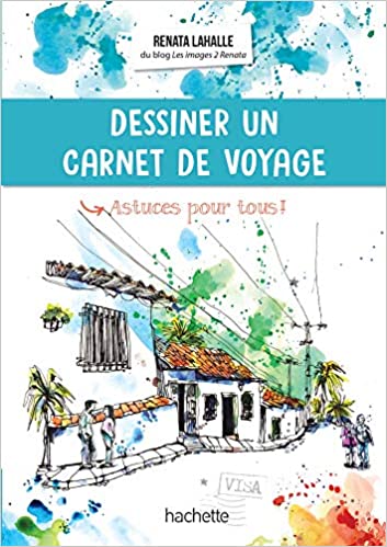 Dessiner un carnet de voyage - Renata Lahalle