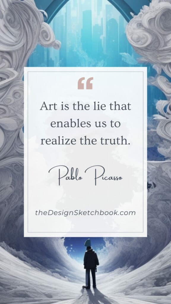 3. "Art is the lie that enables us to realize the truth." - Pablo Picasso
