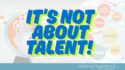 Good Design is not about talent